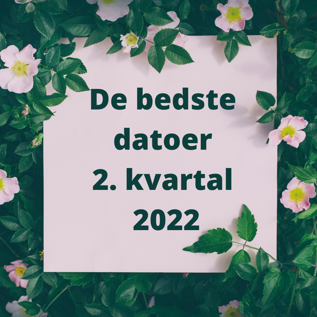 De bedste datoer 2. kvartal 2022